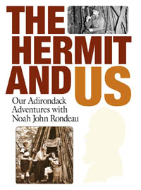 The Hermit and Us: Our Adventures with Noah John Rondeau